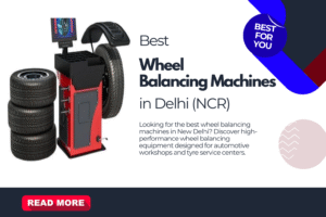 Best Wheel Balancing Machines in New Delhi